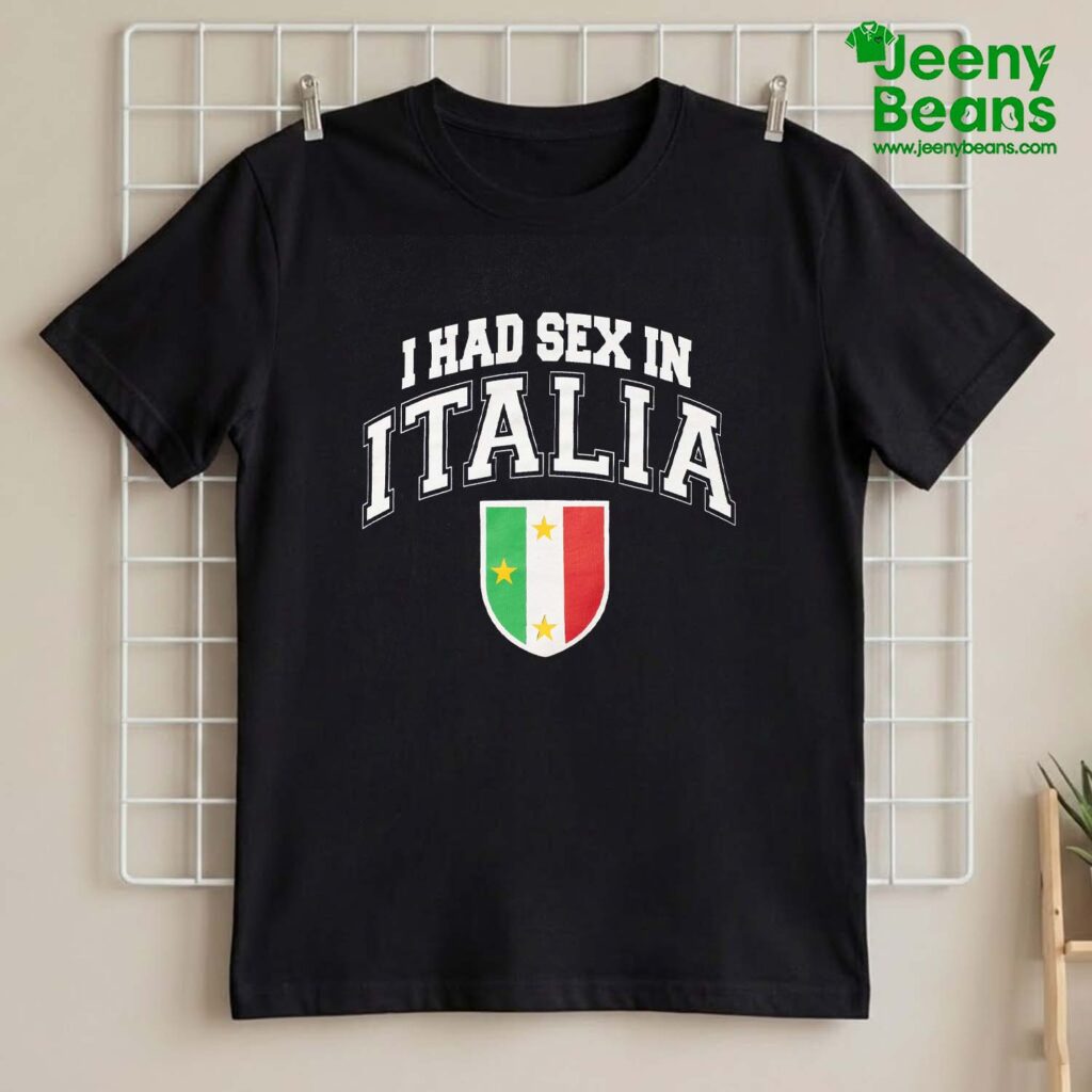 I Had Sex In Italia Shirt