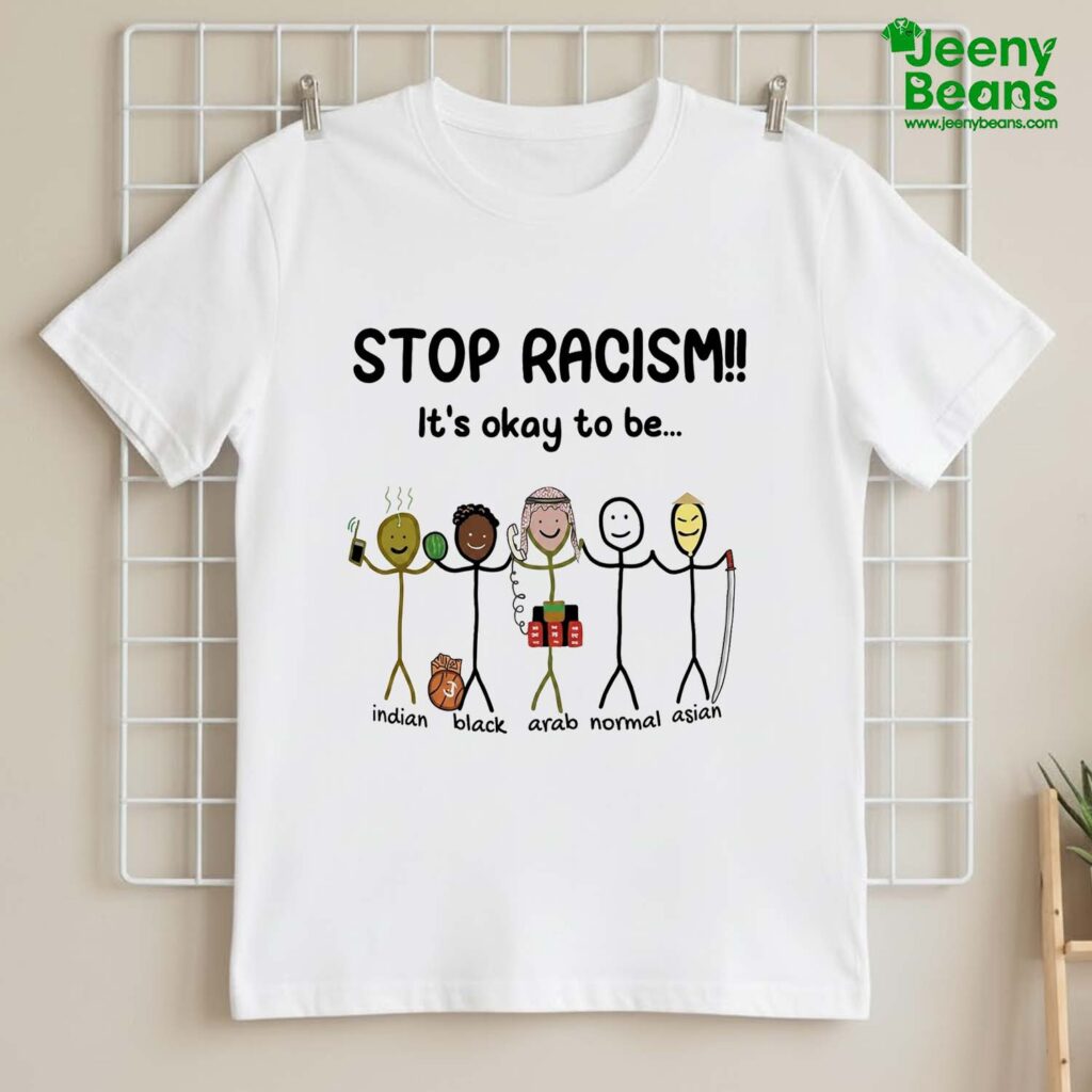 Stop Racism It's Okay To Be Indian Black Arab Normal Asian Shirt