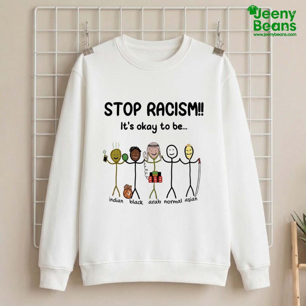 Stop Racism It's Okay To Be Indian Black Arab Normal Asian Shirt