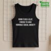 Born To Be A Slut Forced To Have Horrible Social Anxiety Shirt