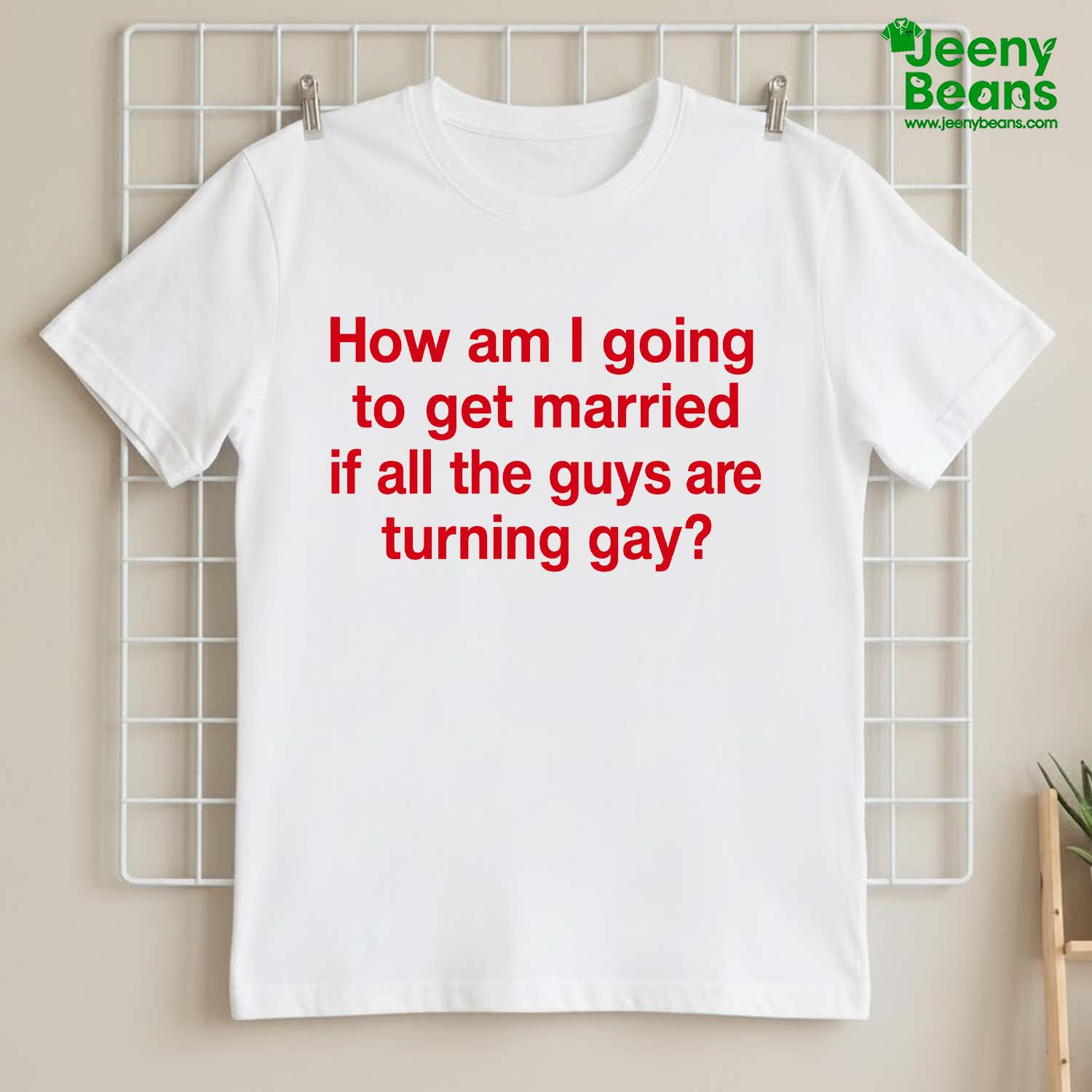 How Am I Going To Get Married If All The Guys Are Turning Gay Shirt
