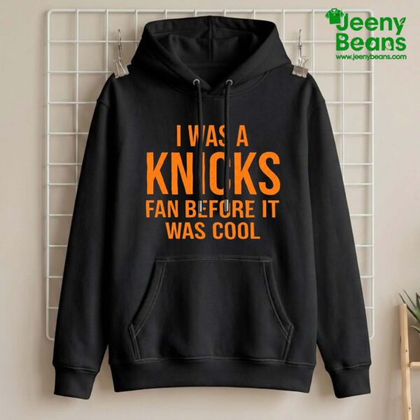 I Was A Knicks Fan Before It Was Cool Shirt