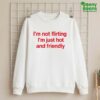 I'm Not Flirting I'm Just Hot And Friendly Shirt