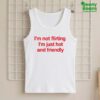 I'm Not Flirting I'm Just Hot And Friendly Shirt