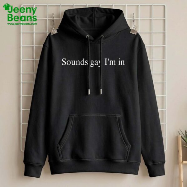 Sounds Gay I'm In Shirt