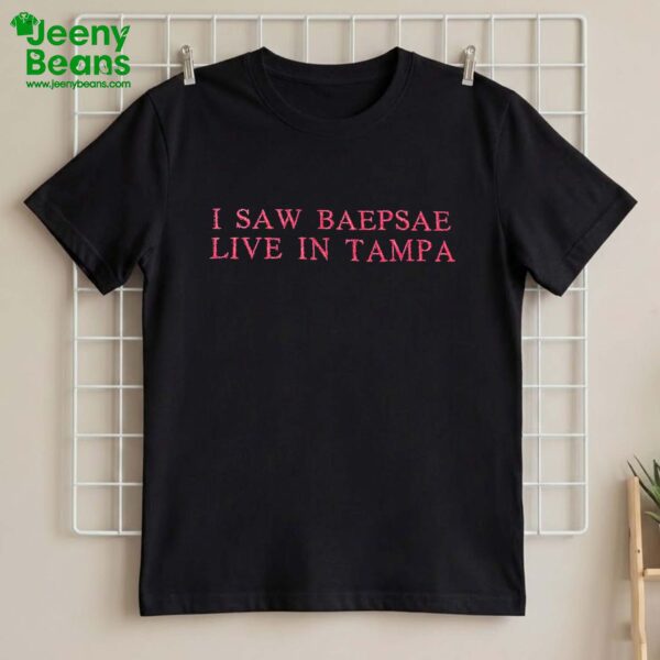 I Saw Baepsae Live In Tampa Shirt