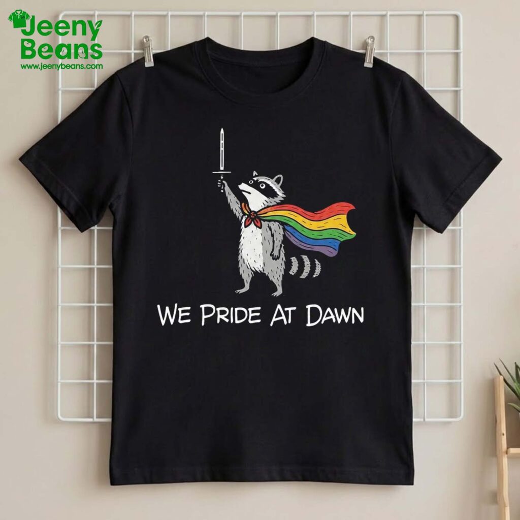 Raccoon We Pride At Dawn Shirt