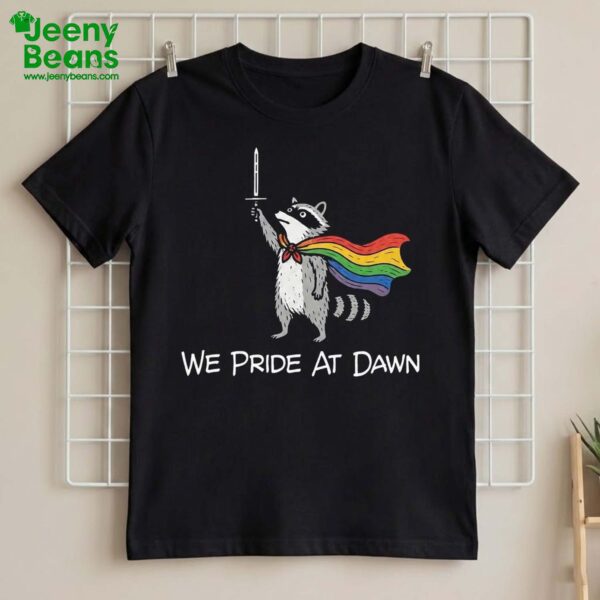 Raccoon We Pride At Dawn Shirt