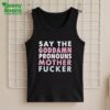 Say Your Goddamn Pronouns Motherfucker Shirt