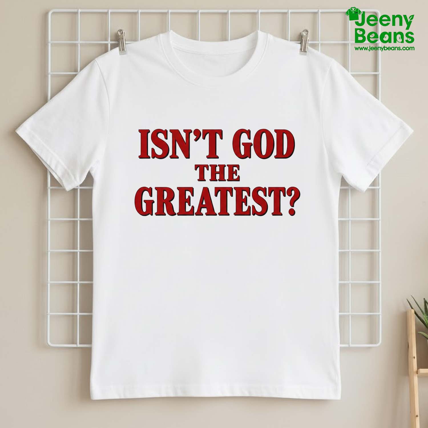 Isn't God The Greatest Shirt