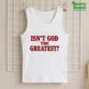 Isn't God The Greatest Shirt