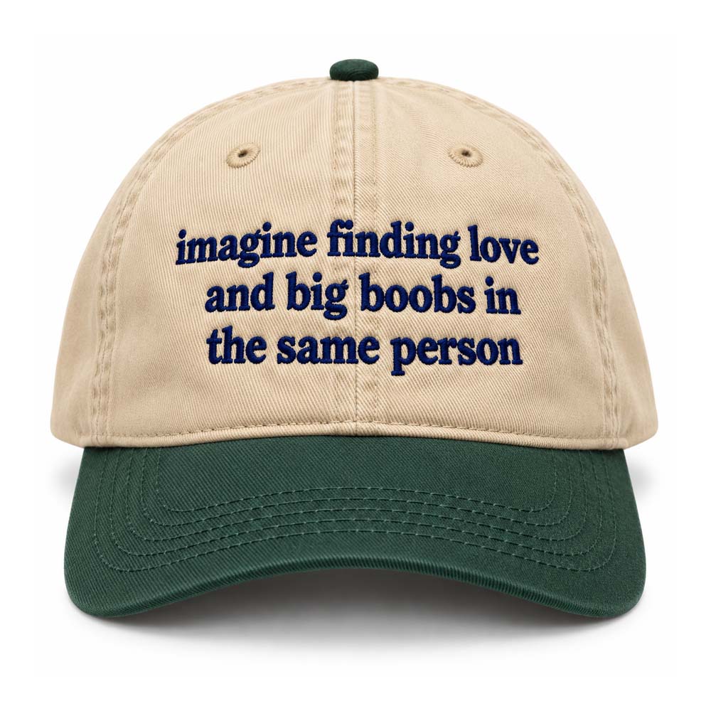 Imagine Finding Love and Big Boobs in the Same Person Hat
