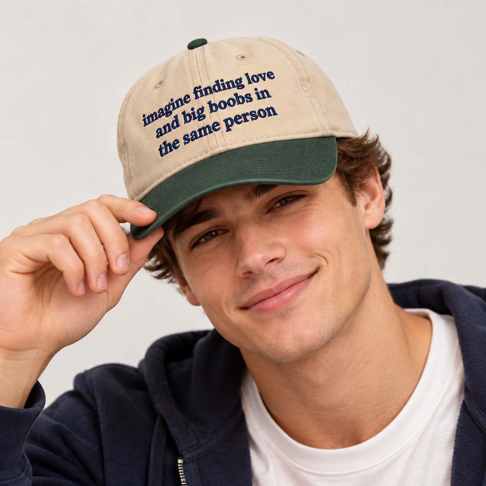 Imagine Finding Love and Big Boobs in the Same Person Hat Imagine Finding Love and Big Boobs in the Same Person Hat
